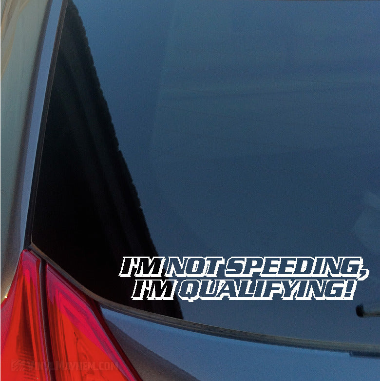 I&#39;m Not Speeding I&#39;m Qualifying vinyl sticker
