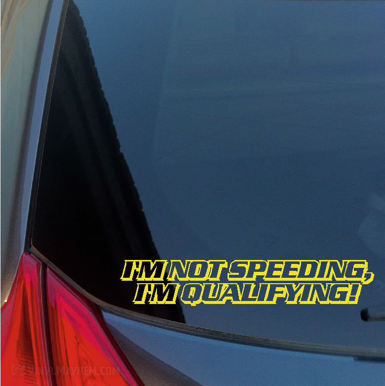 I&#39;m Not Speeding I&#39;m Qualifying vinyl sticker