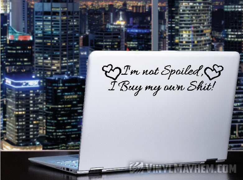 I’m Not Spoiled I Buy My Own Shit with hearts vinyl sticker