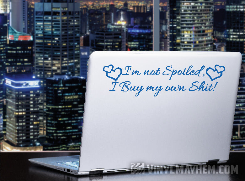 I&#39;m Not Spoiled I Buy My Own Shit with hearts vinyl sticker