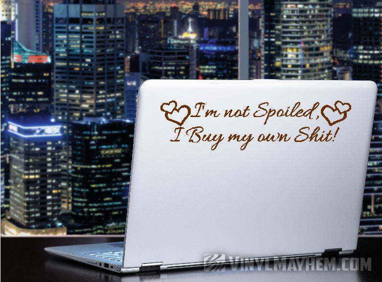 I&#39;m Not Spoiled I Buy My Own Shit with hearts vinyl sticker