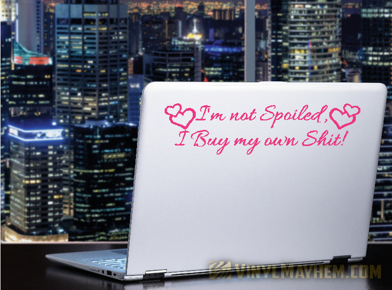 I&#39;m Not Spoiled I Buy My Own Shit with hearts vinyl sticker