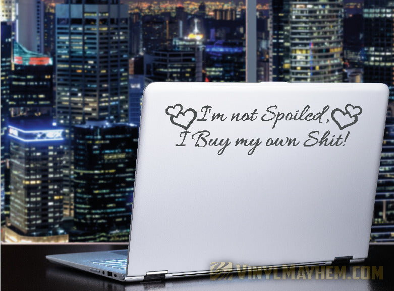 I&#39;m Not Spoiled I Buy My Own Shit with hearts vinyl sticker