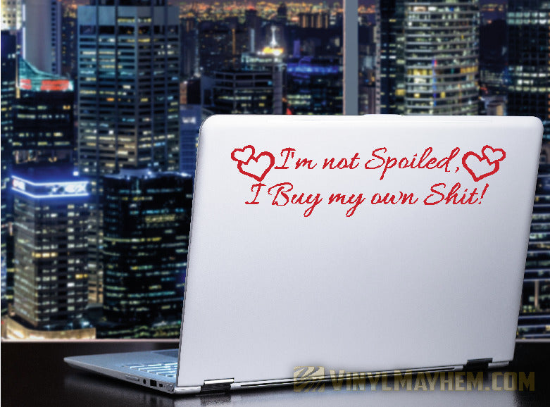 I&#39;m Not Spoiled I Buy My Own Shit with hearts vinyl sticker