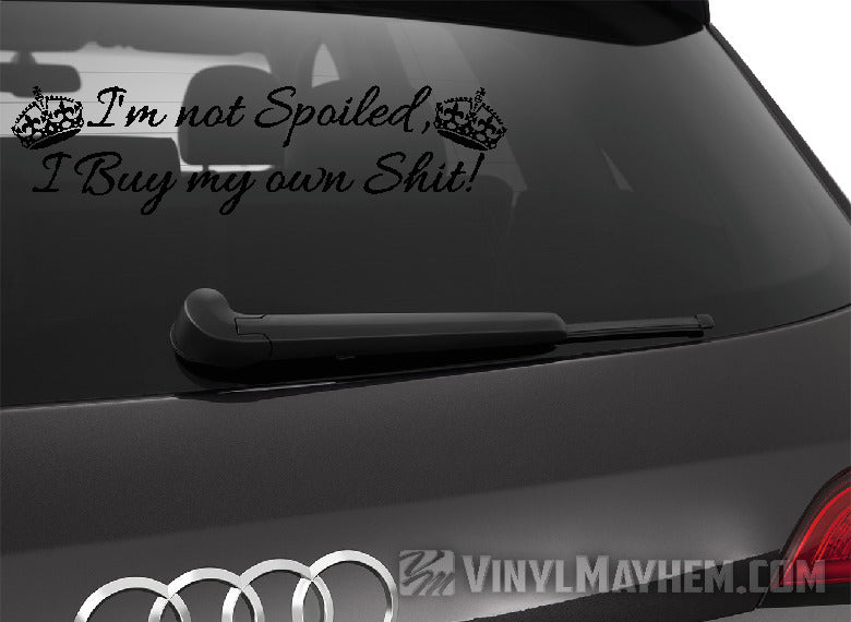 I&#39;m Not Spoiled I Buy My Own Shit with crowns vinyl sticker