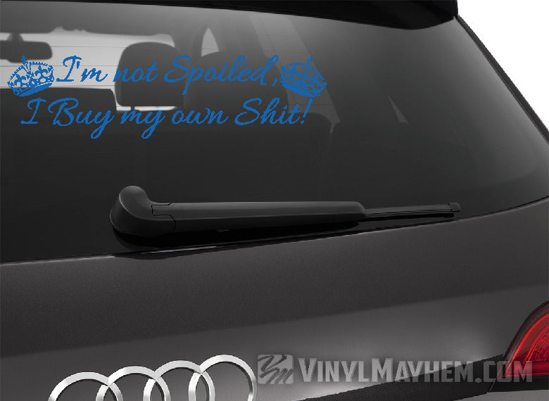 I&#39;m Not Spoiled I Buy My Own Shit with crowns vinyl sticker