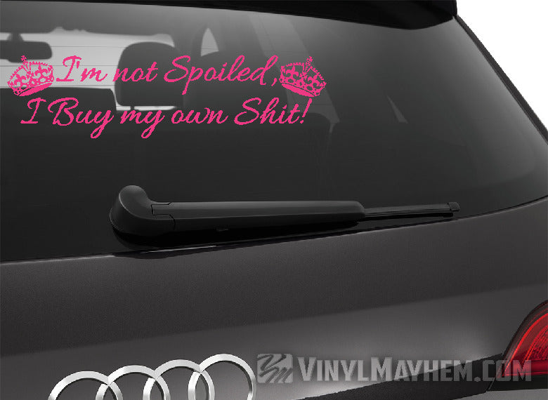 I&#39;m Not Spoiled I Buy My Own Shit with crowns vinyl sticker