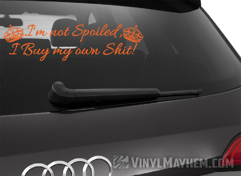 I&#39;m Not Spoiled I Buy My Own Shit with crowns vinyl sticker