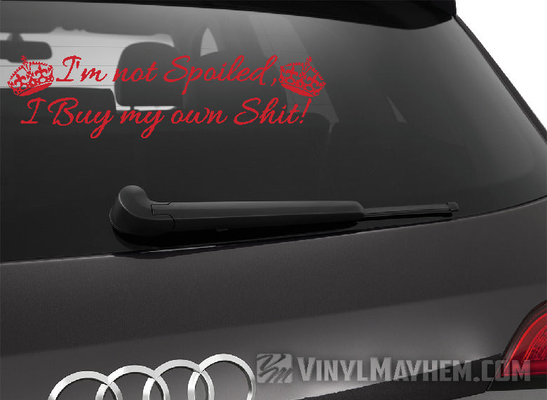 I&#39;m Not Spoiled I Buy My Own Shit with crowns vinyl sticker