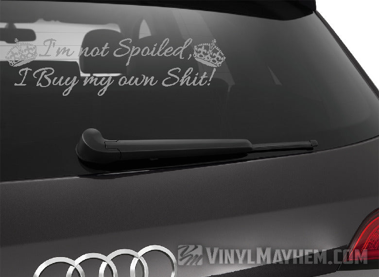 I&#39;m Not Spoiled I Buy My Own Shit with crowns vinyl sticker