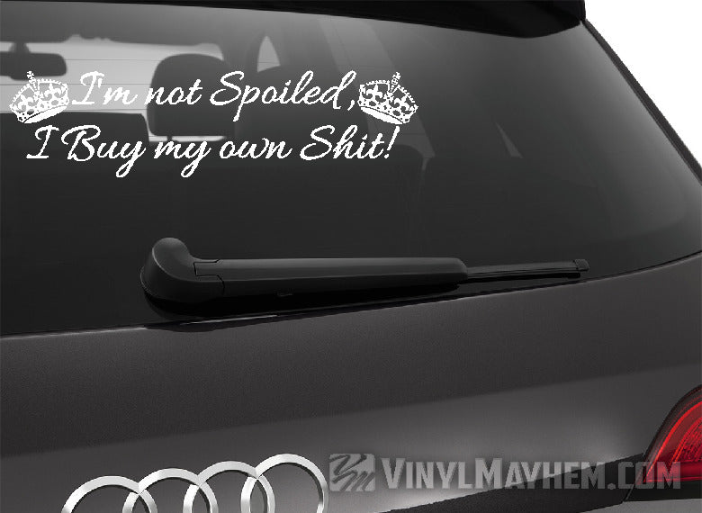 I&#39;m Not Spoiled I Buy My Own Shit with crowns vinyl sticker