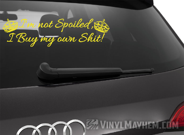 I&#39;m Not Spoiled I Buy My Own Shit with crowns vinyl sticker