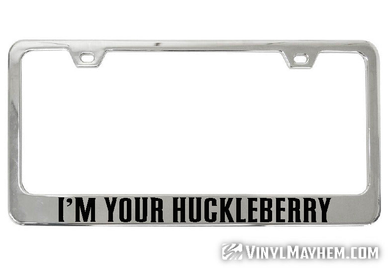 I&#39;m Your Huckleberry chrome license plate frame