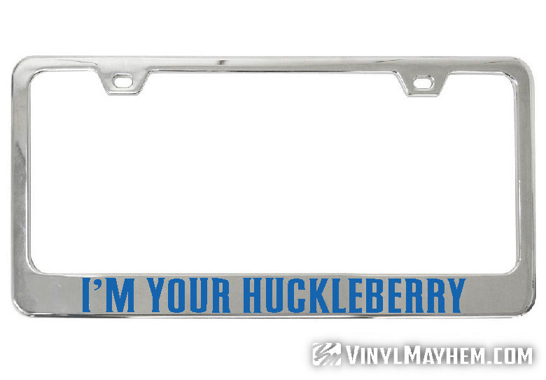 I&#39;m Your Huckleberry chrome license plate frame