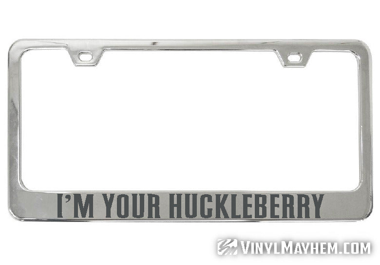 I&#39;m Your Huckleberry chrome license plate frame