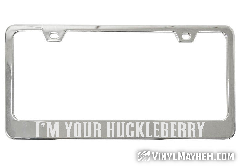 I&#39;m Your Huckleberry chrome license plate frame