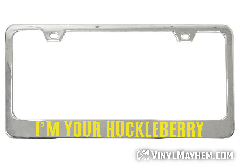 I&#39;m Your Huckleberry chrome license plate frame