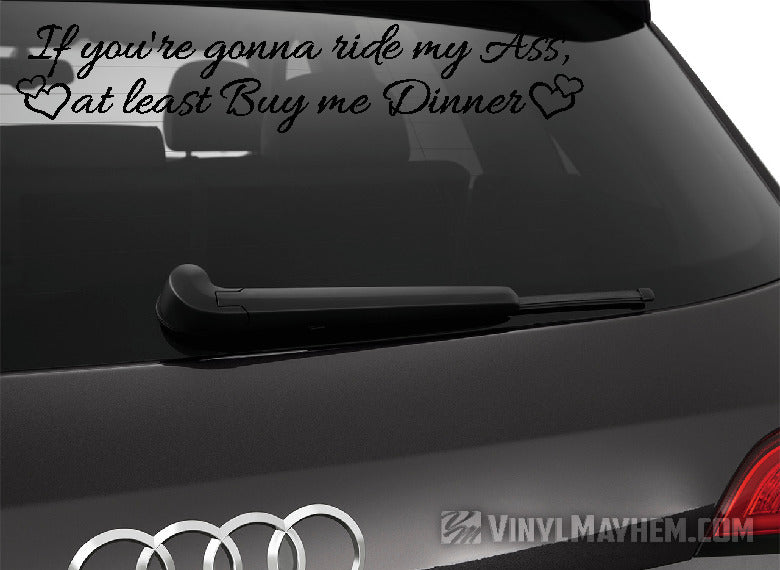 If You&#39;re Gonna Ride My Ass At Least Buy Me Dinner with hearts vinyl sticker