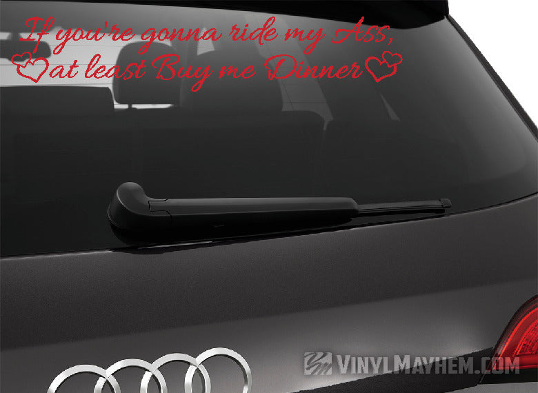 If You&#39;re Gonna Ride My Ass At Least Buy Me Dinner with hearts vinyl sticker