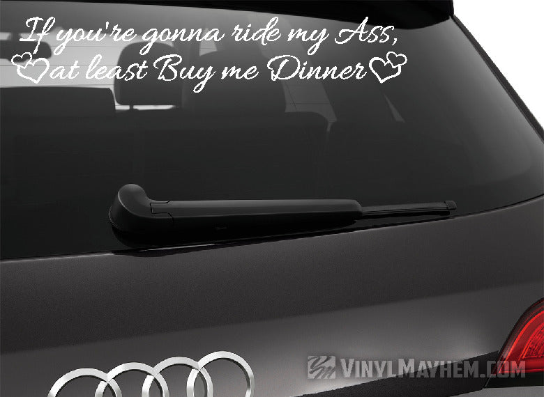 If You're Gonna Ride My Ass At Least Buy Me Dinner with hearts vinyl sticker