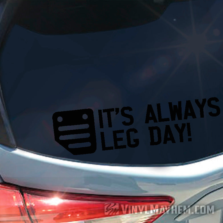 It's Always Leg Day clutch pedal vinyl sticker 2.75” x 8” / Black
