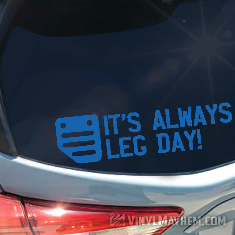 It&#39;s Always Leg Day clutch pedal vinyl sticker