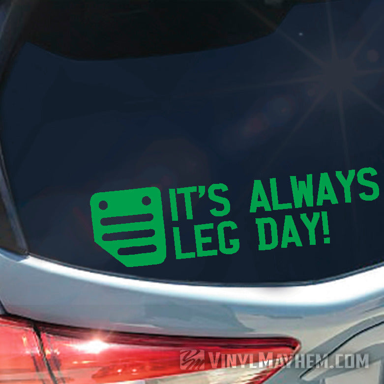 It's Always Leg Day clutch pedal vinyl sticker 4.25