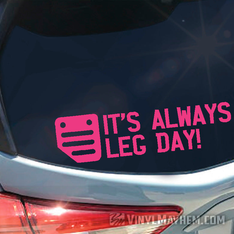 It&#39;s Always Leg Day clutch pedal vinyl sticker