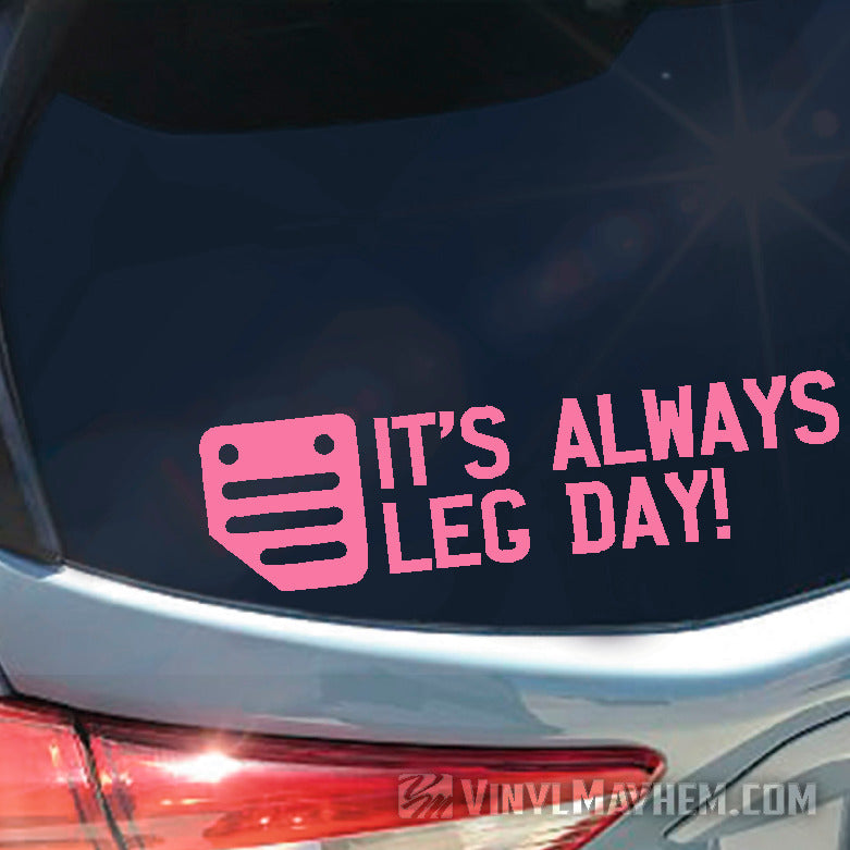 It&#39;s Always Leg Day clutch pedal vinyl sticker