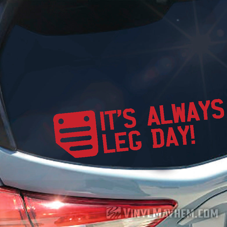 It&#39;s Always Leg Day clutch pedal vinyl sticker