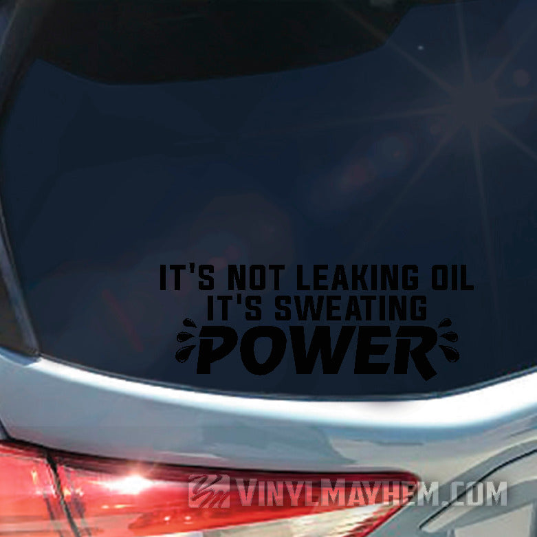 It&#39;s Not Leaking Oil It&#39;s Sweating Power vinyl sticker