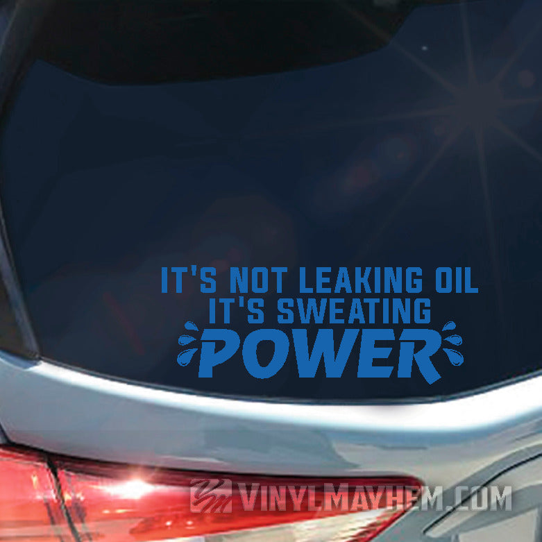 It&#39;s Not Leaking Oil It&#39;s Sweating Power vinyl sticker