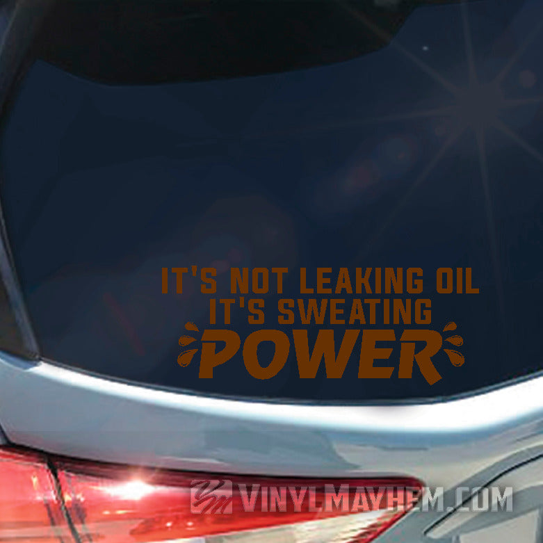 It&#39;s Not Leaking Oil It&#39;s Sweating Power vinyl sticker