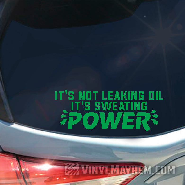 It&#39;s Not Leaking Oil It&#39;s Sweating Power vinyl sticker