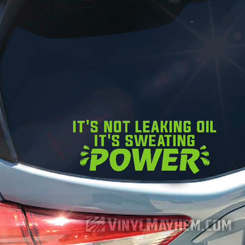 It&#39;s Not Leaking Oil It&#39;s Sweating Power vinyl sticker