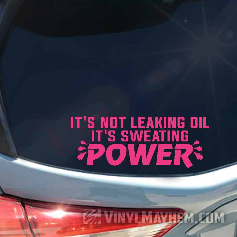 It&#39;s Not Leaking Oil It&#39;s Sweating Power vinyl sticker
