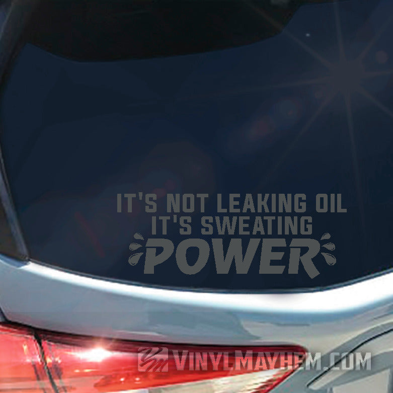 It&#39;s Not Leaking Oil It&#39;s Sweating Power vinyl sticker