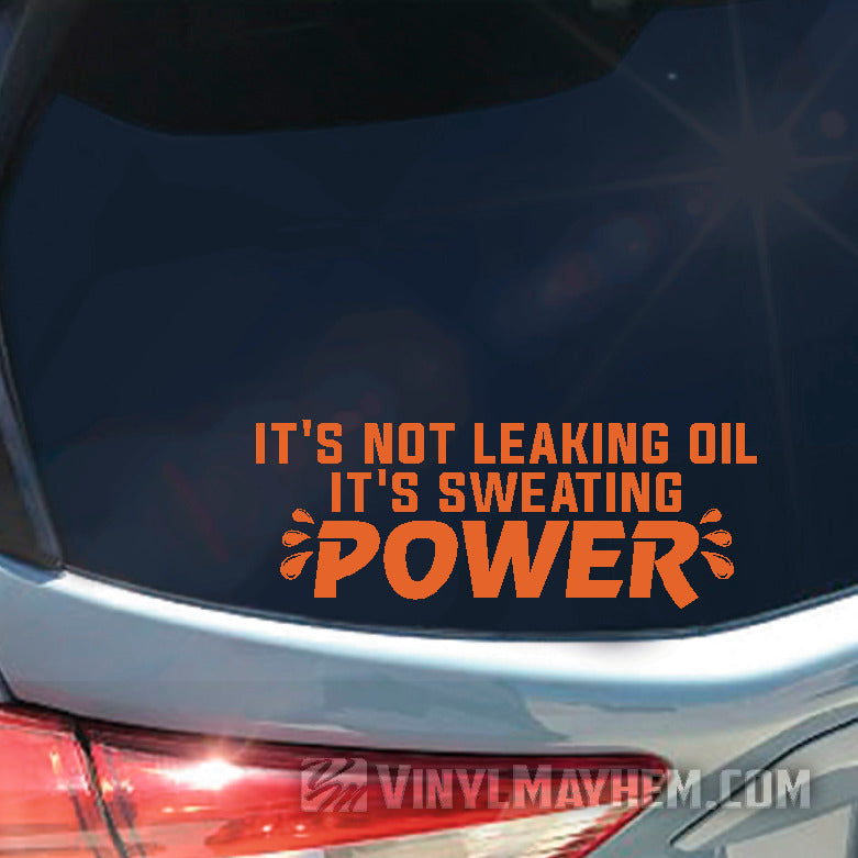 It&#39;s Not Leaking Oil It&#39;s Sweating Power vinyl sticker
