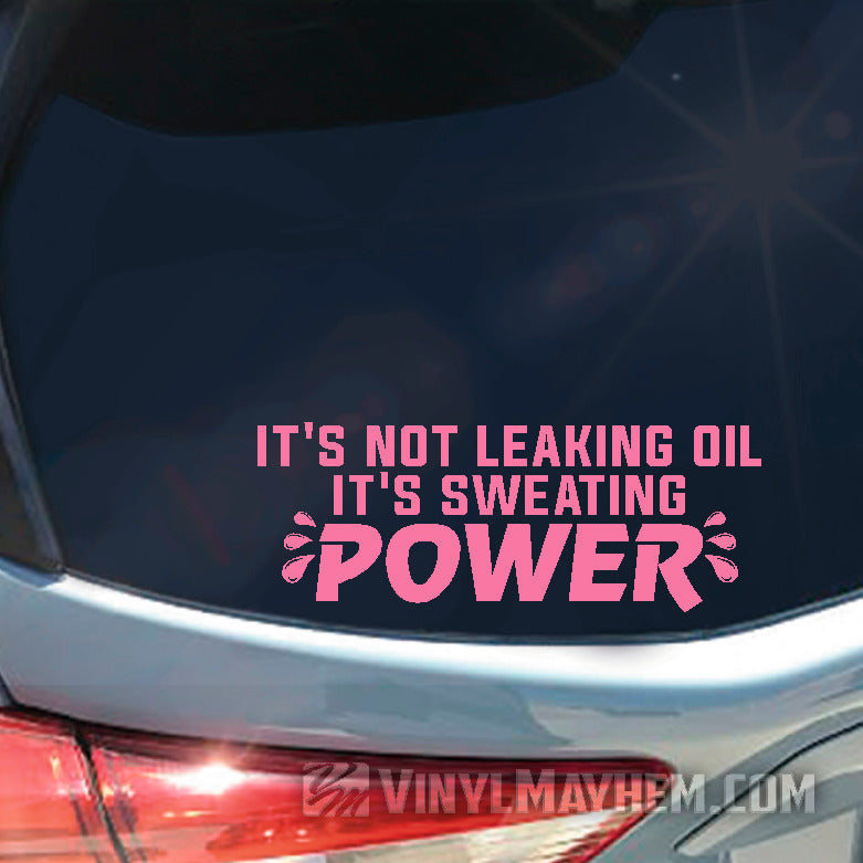 It&#39;s Not Leaking Oil It&#39;s Sweating Power vinyl sticker