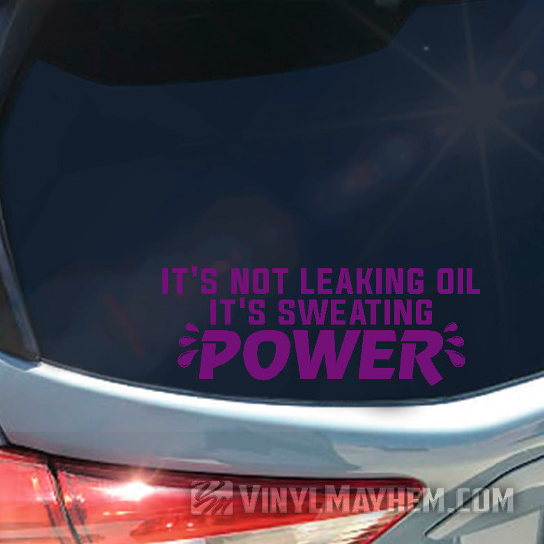 It&#39;s Not Leaking Oil It&#39;s Sweating Power vinyl sticker