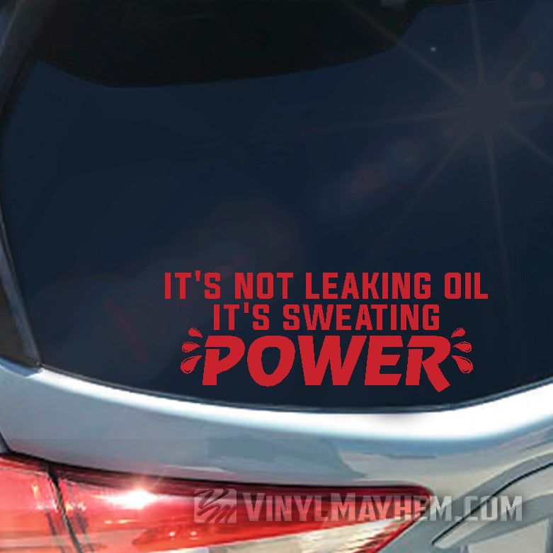 It&#39;s Not Leaking Oil It&#39;s Sweating Power vinyl sticker