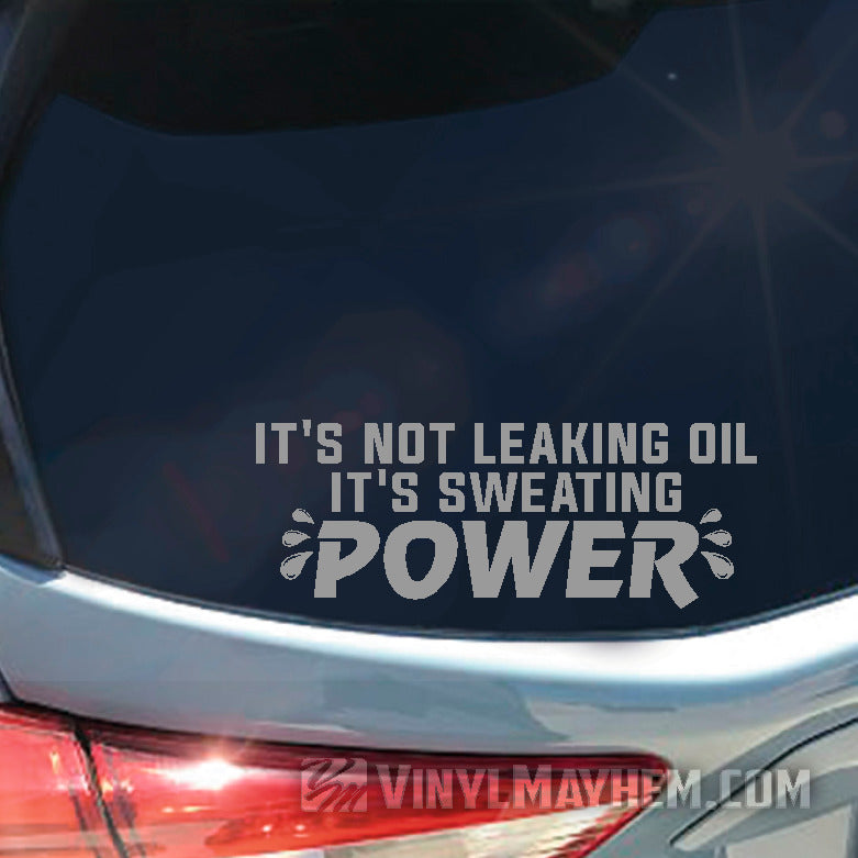It&#39;s Not Leaking Oil It&#39;s Sweating Power vinyl sticker