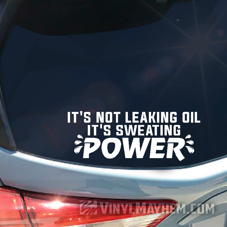 It&#39;s Not Leaking Oil It&#39;s Sweating Power vinyl sticker