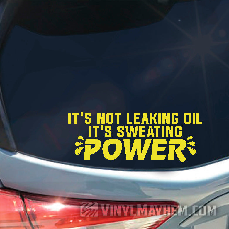 It&#39;s Not Leaking Oil It&#39;s Sweating Power vinyl sticker