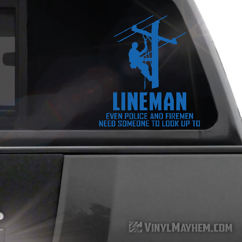 Lineman Even Police And Firemen Need Someone To Look Up To vinyl sticker