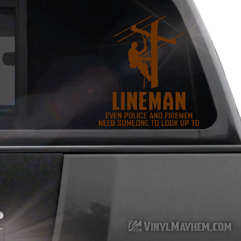 Lineman Even Police And Firemen Need Someone To Look Up To vinyl sticker