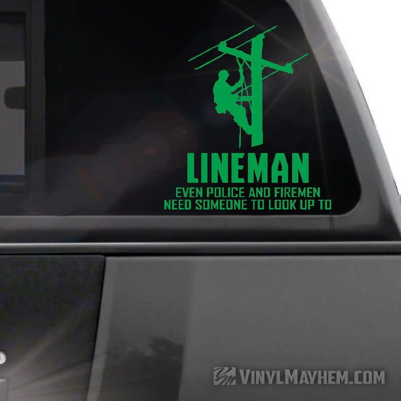 Lineman Even Police And Firemen Need Someone To Look Up To vinyl sticker