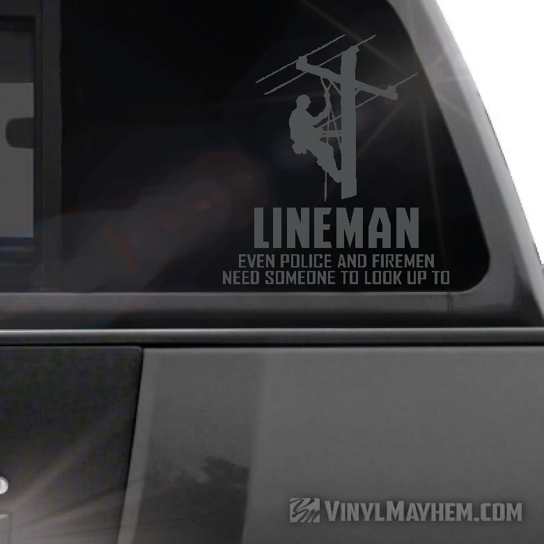 Lineman Even Police And Firemen Need Someone To Look Up To vinyl sticker