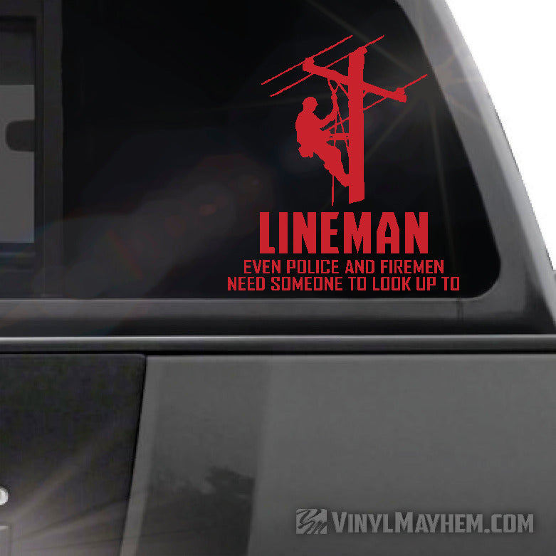 Lineman Even Police And Firemen Need Someone To Look Up To vinyl sticker