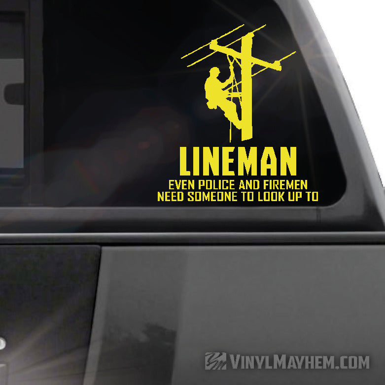 Lineman Even Police And Firemen Need Someone To Look Up To vinyl sticker
